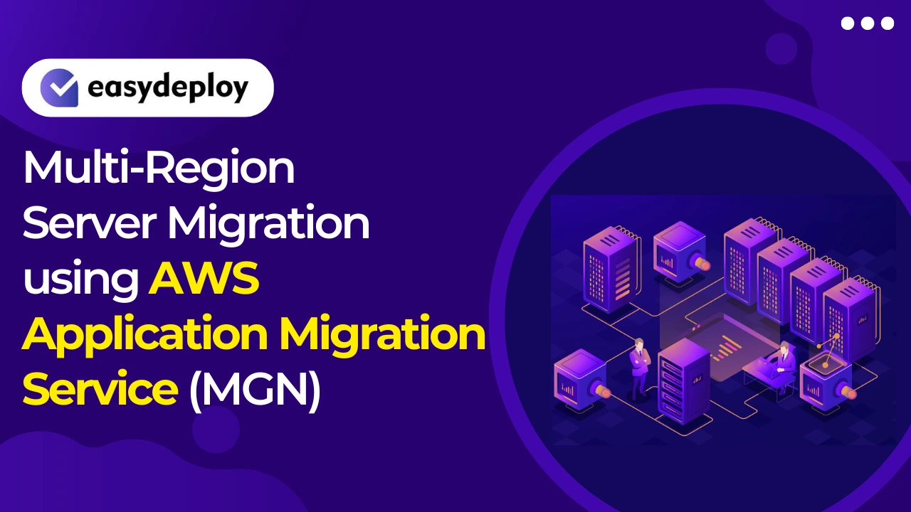Multi-Region Server Migration using AWS Application Migration Service (MGN)