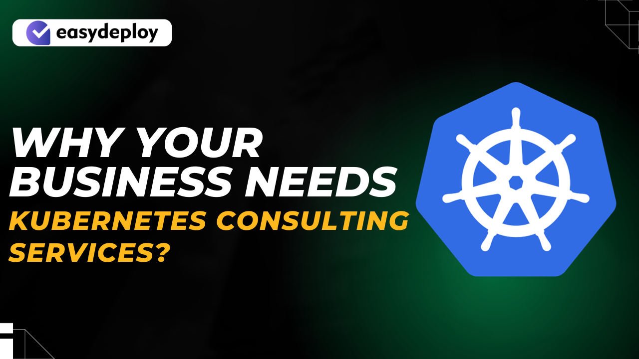 Why Your Business Needs Kubernetes Consulting Services?
